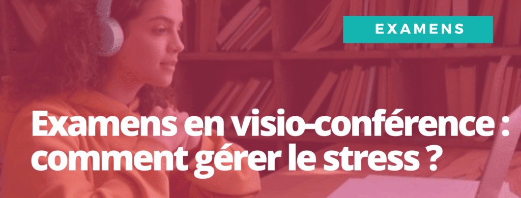 examens en visio-conférence comment gérer le stress
